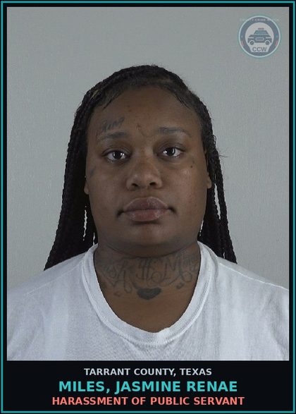 CCW arrest card for Miles, Jasmine Renae in Tarrant County: HARASSMENT OF PUBLIC SERVANT
