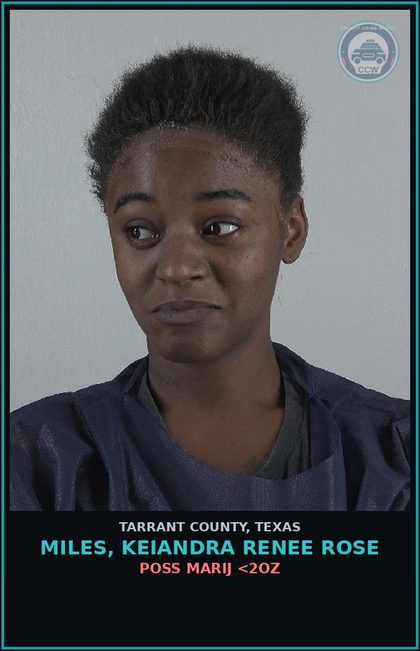 CCW arrest card for Miles, Keiandra Renee Rose in Tarrant County: POSS MARIJ <2OZ