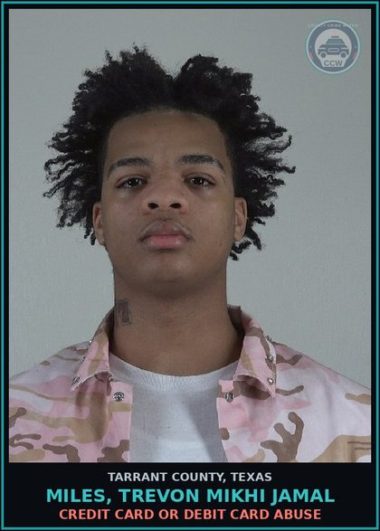 CCW arrest card for Miles, Trevon Mikhi Jamal in Tarrant County: CREDIT CARD OR DEBIT CARD ABUSE