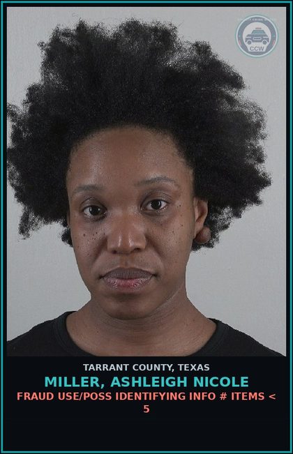 CCW arrest card for Miller, Ashleigh Nicole in Tarrant County: FRAUD USE/POSS IDENTIFYING INFO # ITEMS < 5
