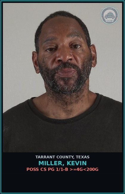 CCW arrest card for Miller, Kevin in Tarrant County: POSS CS PG 1/1-B >=4G<200G