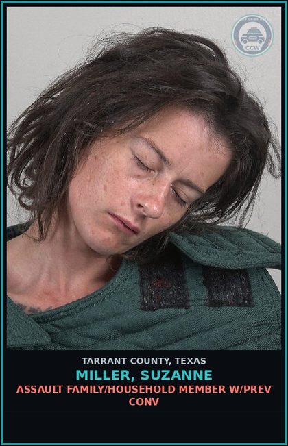 CCW arrest card for Miller, Suzanne in Tarrant County: ASSAULT FAMILY/HOUSEHOLD MEMBER W/PREV CONV