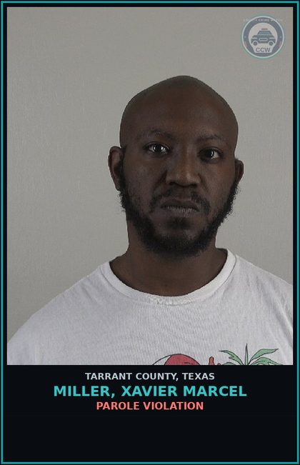 CCW arrest card for Miller, Xavier Marcel in Tarrant County: PAROLE VIOLATION
