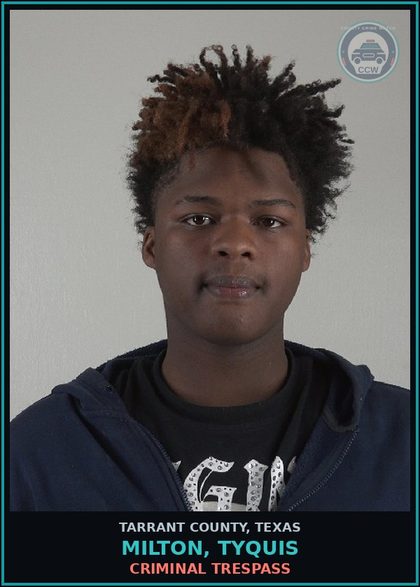 CCW arrest card for Milton, Tyquis in Tarrant County: CRIMINAL TRESPASS