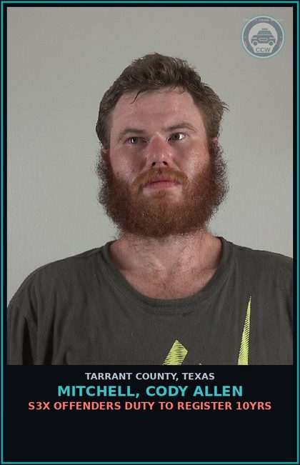 CCW arrest card for Mitchell, Cody Allen in Tarrant County: s3x OFFENDERS DUTY TO REGISTER 10YRS