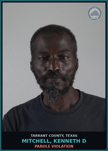 CCW arrest card for Mitchell, Kenneth D in Tarrant County: PAROLE VIOLATION