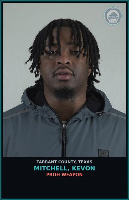 CCW arrest card for Mitchell, Kevon in Tarrant County: PROH WEAPON