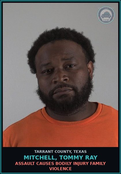 CCW arrest card for Mitchell, Tommy Ray in Tarrant County: ASSAULT CAUSES BODILY INJURY FAMILY VIOLENCE