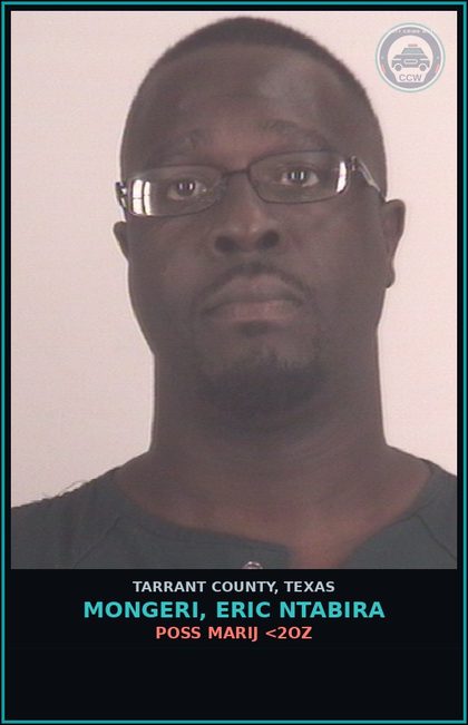 CCW arrest card for Mongeri, Eric Ntabira in Tarrant County: POSS MARIJ <2OZ