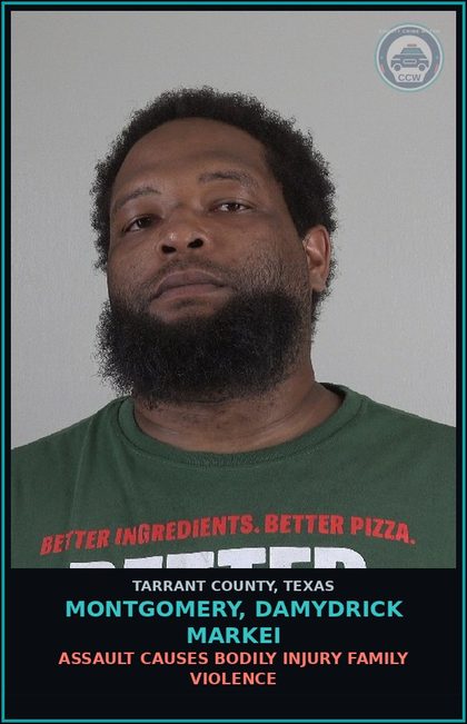 CCW arrest card for Montgomery, Damydrick Markei in Tarrant County: ASSAULT CAUSES BODILY INJURY FAMILY VIOLENCE