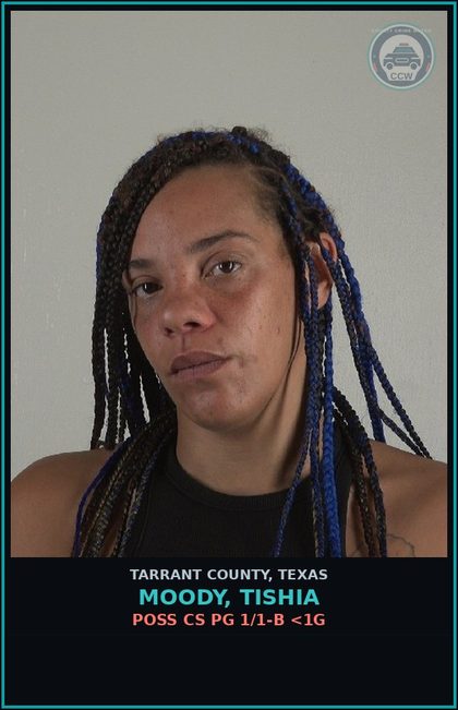 CCW arrest card for Moody, Tishia in Tarrant County: POSS CS PG 1/1-B <1G