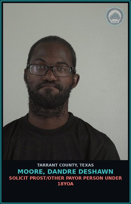 CCW arrest card for Moore, Dandre Deshawn in Tarrant County: SOLICIT PROST/OTHER PAYOR PERSON UNDER 18YOA