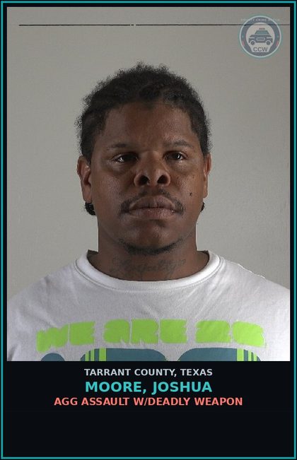 CCW arrest card for Moore, Joshua in Tarrant County: AGG ASSAULT W/DEADLY WEAPON