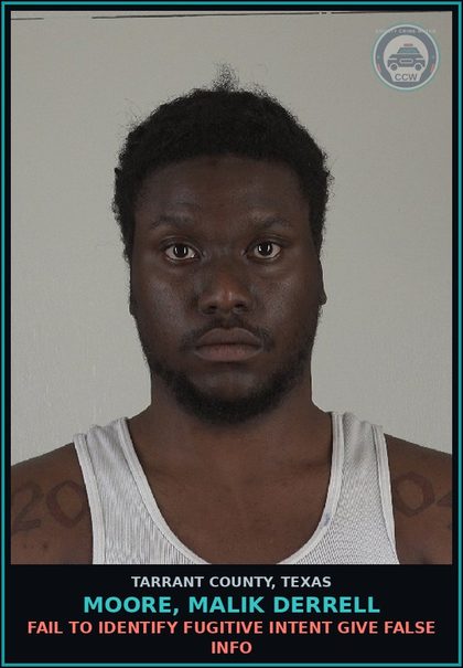 CCW arrest card for Moore, Malik Derrell in Tarrant County: FAIL TO IDENTIFY FUGITIVE INTENT GIVE FALSE INFO