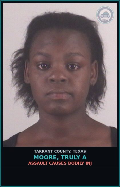 CCW arrest card for Moore, Truly A in Tarrant County: ASSAULT CAUSES BODILY INJ