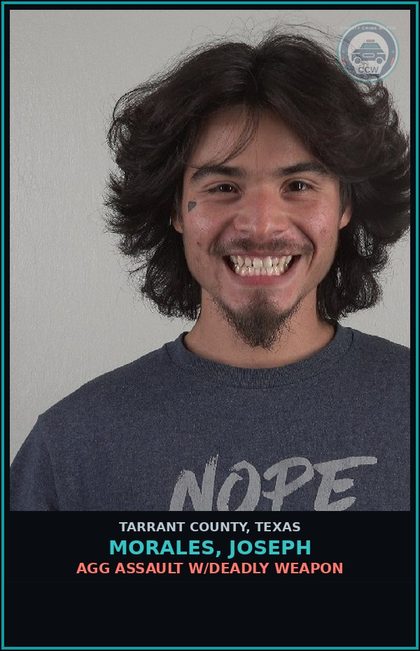 CCW arrest card for Morales, Joseph in Tarrant County: AGG ASSAULT W/DEADLY WEAPON