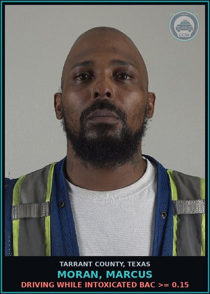 CCW arrest card for Moran, Marcus in Tarrant County: DRIVING WHILE INTOXICATED BAC >= 0.15
