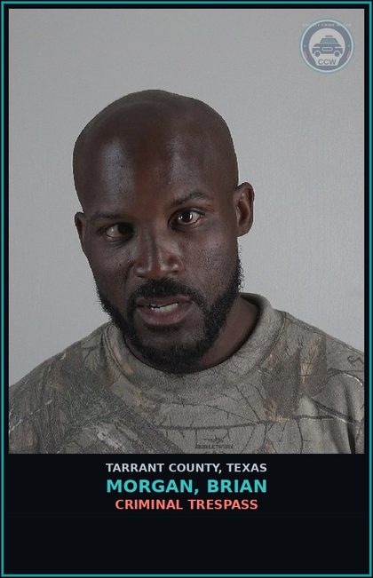 CCW arrest card for Morgan, Brian in Tarrant County: CRIMINAL TRESPASS