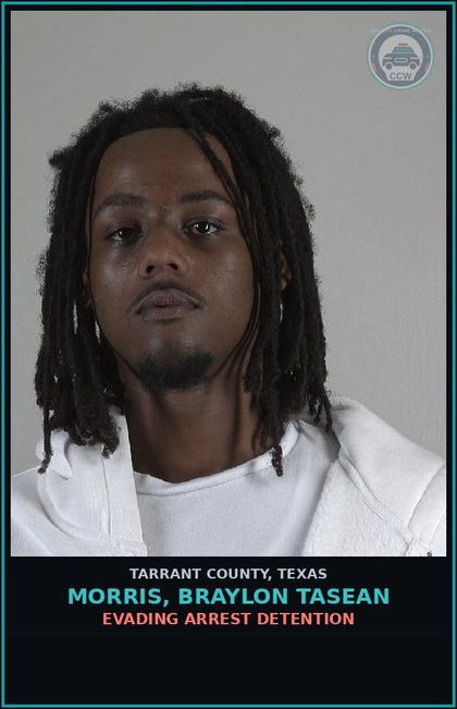 CCW arrest card for Morris, Braylon Tasean in Tarrant County: EVADING ARREST DETENTION