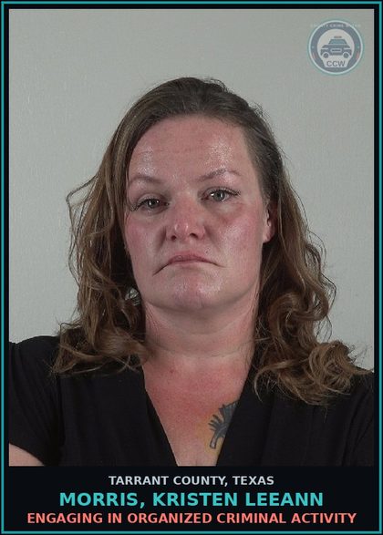 CCW arrest card for Morris, Kristen Leeann in Tarrant County: ENGAGING IN ORGANIZED CRIMINAL ACTIVITY