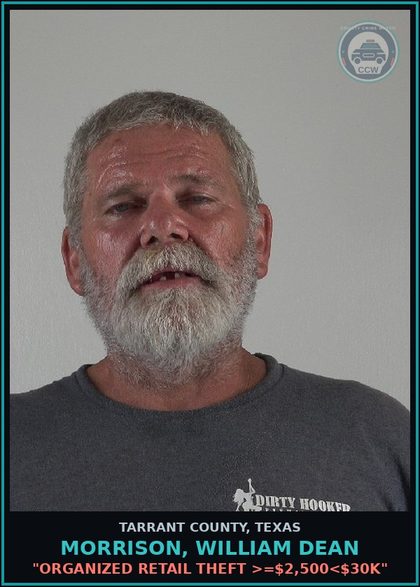 CCW arrest card for Morrison, William Dean in Tarrant County: "ORGANIZED RETAIL THEFT >=$2,500<$30K"
