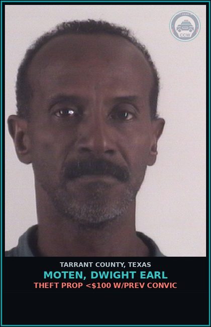 CCW arrest card for Moten, Dwight Earl in Tarrant County: THEFT PROP <$100 W/PREV CONVIC