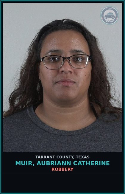 CCW arrest card for Muir, Aubriann Catherine in Tarrant County: ROBBERY