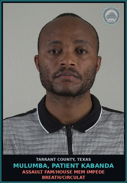 CCW arrest card for Mulumba, Patient Kabanda in Tarrant County: ASSAULT FAM/HOUSE MEM IMPEDE BREATH/CIRCULAT