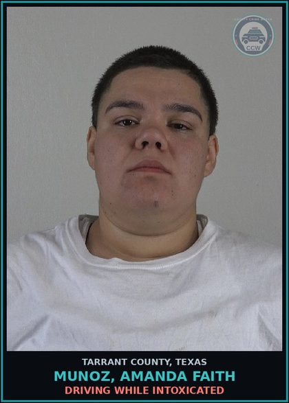 CCW arrest card for Munoz, Amanda Faith in Tarrant County: DRIVING WHILE INTOXICATED