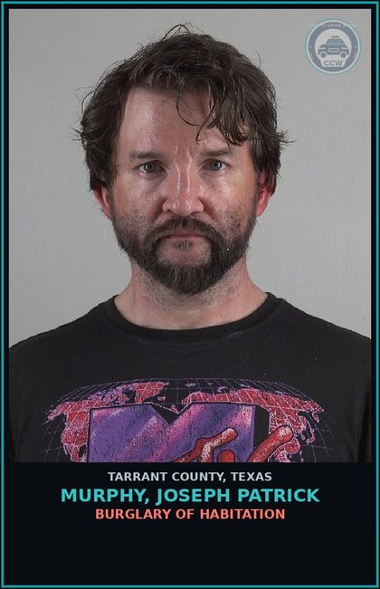 CCW arrest card for Murphy, Joseph Patrick in Tarrant County: BURGLARY OF HABITATION