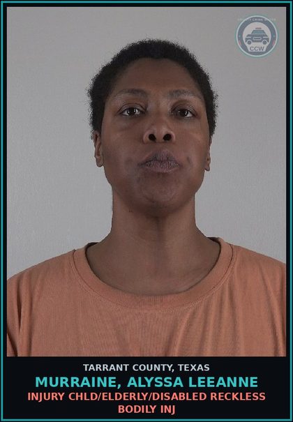 CCW arrest card for Murraine, Alyssa Leeanne in Tarrant County: INJURY chld/ELDERLY/DISABLED RECKLESS BODILY INJ