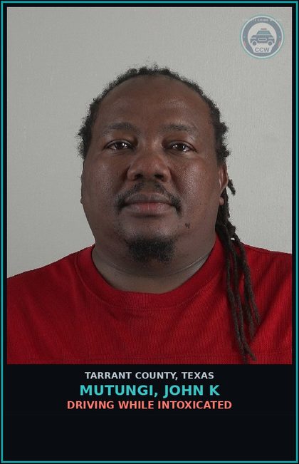 CCW arrest card for Mutungi, John K in Tarrant County: DRIVING WHILE INTOXICATED