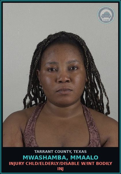 CCW arrest card for Mwashamba, Mmaalo in Tarrant County: INJURY chld/ELDERLY/DISABLE W/INT BODILY INJ