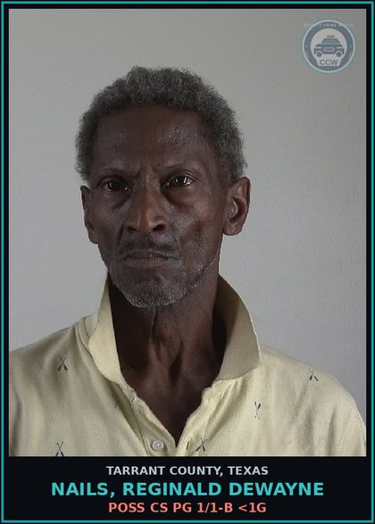 CCW arrest card for Nails, Reginald Dewayne in Tarrant County: POSS CS PG 1/1-B <1G
