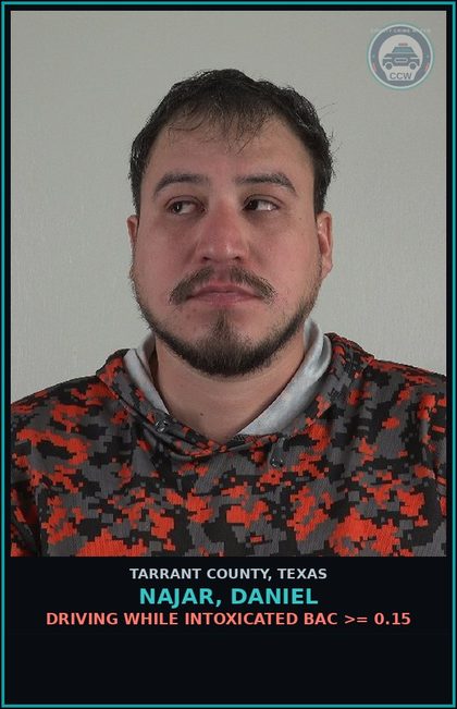 CCW arrest card for Najar, Daniel in Tarrant County: DRIVING WHILE INTOXICATED BAC >= 0.15