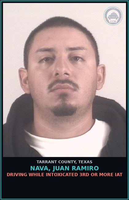 CCW arrest card for Nava, Juan Ramiro in Tarrant County: DRIVING WHILE INTOXICATED 3RD OR MORE IAT