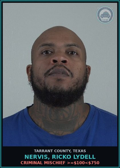 CCW arrest card for Nervis, Ricko Lydell in Tarrant County: CRIMINAL MISCHIEF >=$100<$750