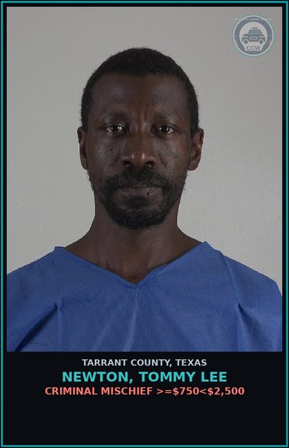 CCW arrest card for Newton, Tommy Lee in Tarrant County: CRIMINAL MISCHIEF >=$750<$2,500