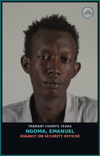 CCW arrest card for Ngoma, Emanuel in Tarrant County: ASSAULT ON SECURITY OFFICER