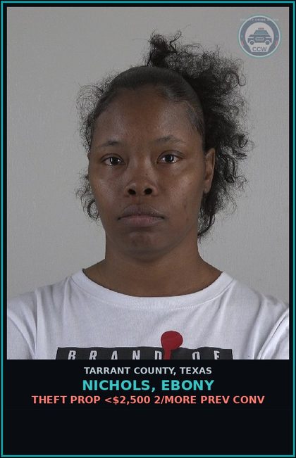 CCW arrest card for Nichols, Ebony in Tarrant County: THEFT PROP <$2,500 2/MORE PREV CONV