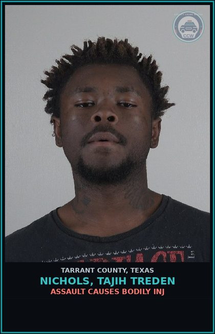 CCW arrest card for Nichols, Tajih Treden in Tarrant County: ASSAULT CAUSES BODILY INJ