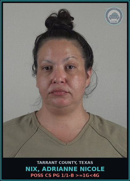 CCW arrest card for Nix, Adrianne Nicole in Tarrant County: POSS CS PG 1/1-B >=1G<4G
