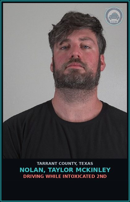 CCW arrest card for Nolan, Taylor Mckinley in Tarrant County: DRIVING WHILE INTOXICATED 2ND