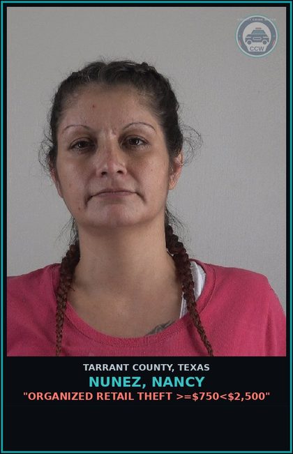 CCW arrest card for Nunez, Nancy in Tarrant County: "ORGANIZED RETAIL THEFT >=$750<$2,500"
