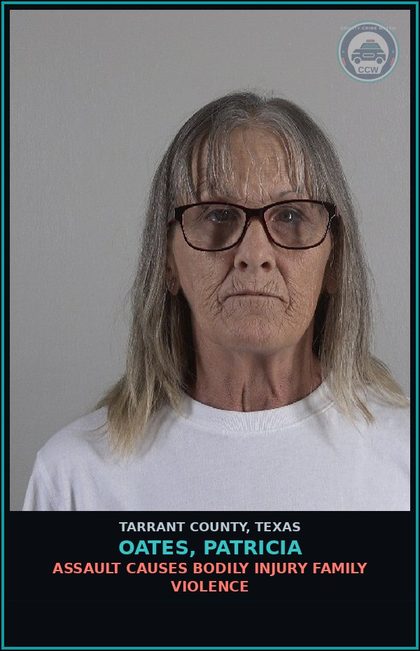 CCW arrest card for Oates, Patricia in Tarrant County: ASSAULT CAUSES BODILY INJURY FAMILY VIOLENCE