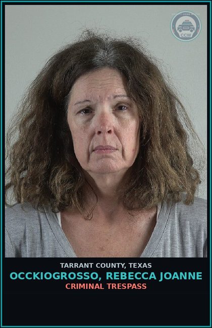 CCW arrest card for Occkiogrosso, Rebecca Joanne in Tarrant County: CRIMINAL TRESPASS