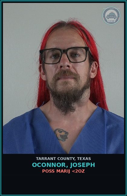 CCW arrest card for Oconnor, Joseph in Tarrant County: POSS MARIJ <2OZ