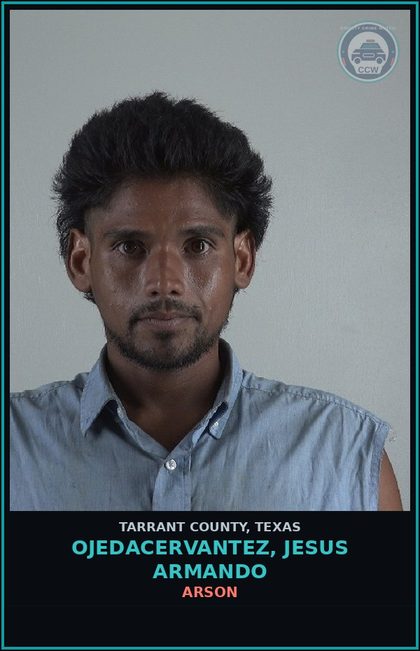 CCW arrest card for Ojedacervantez, Jesus Armando in Tarrant County: ARSON