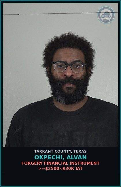 CCW arrest card for Okpechi, Alvan in Tarrant County: FORGERY FINANCIAL INSTRUMENT >=$2500<$30K IAT