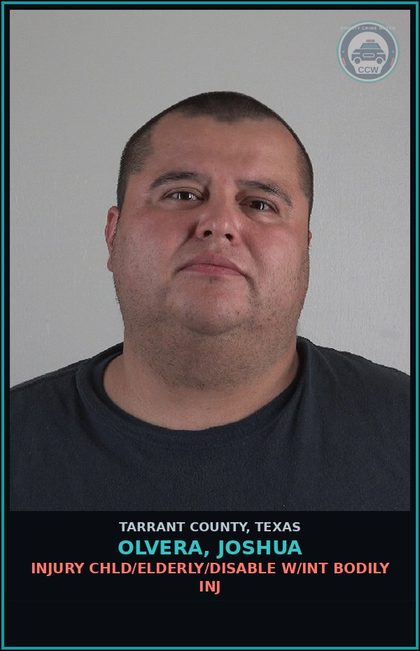 CCW arrest card for Olvera, Joshua in Tarrant County: INJURY chld/ELDERLY/DISABLE W/INT BODILY INJ